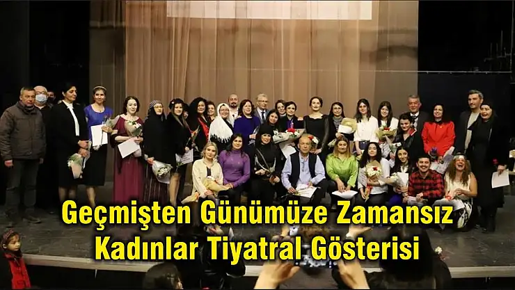 Geçmişten Günümüze Zamansız Kadınlar Tiyatral Gösterisi