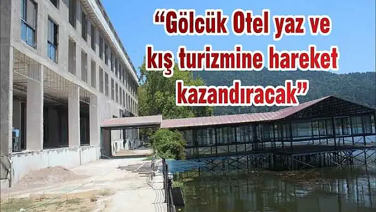 'Gölcük Otel yaz ve kış turizmine hareket kazandıracak'
