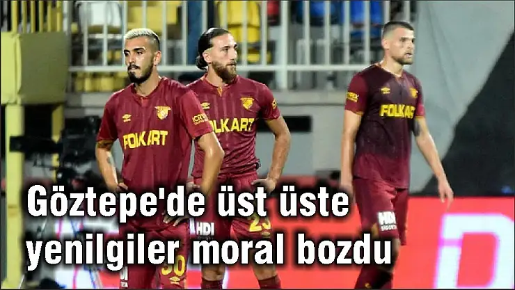 Göztepe’de üst üste yenilgiler moral bozdu