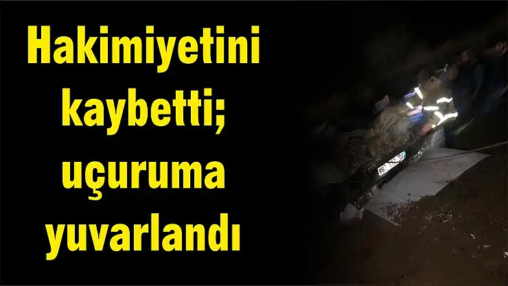 Hakimiyetini kaybetti uçuruma yuvarlandı