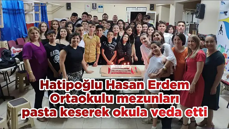 Hatipoğlu Hasan Erdem Ortaokulu mezunları pasta keserek okula veda etti