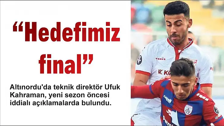 'Hedefimiz final'