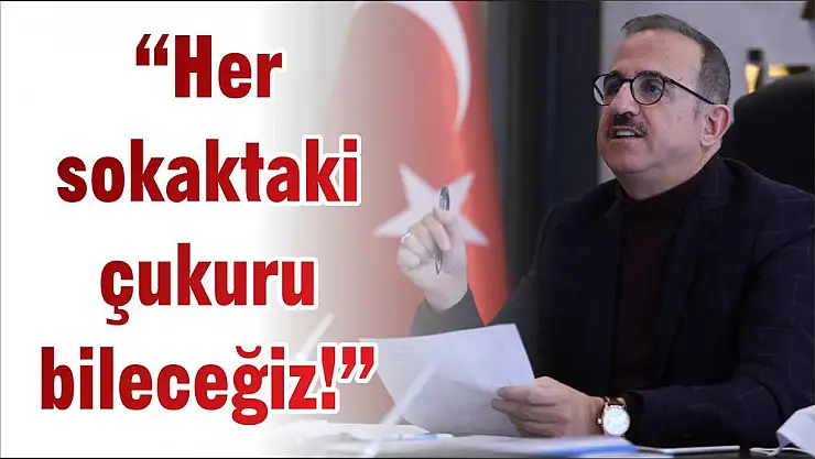 'Her sokaktaki çukuru bileceğiz!'