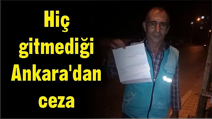 Hiç gitmediği Ankara’dan ceza