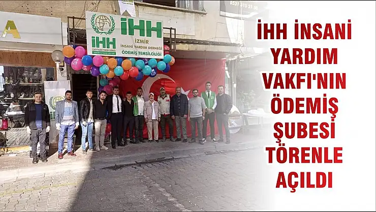 İHH İNSANİ YARDIM VAKFI'NIN ÖDEMİŞ ŞUBESİ TÖRENLE AÇILDI