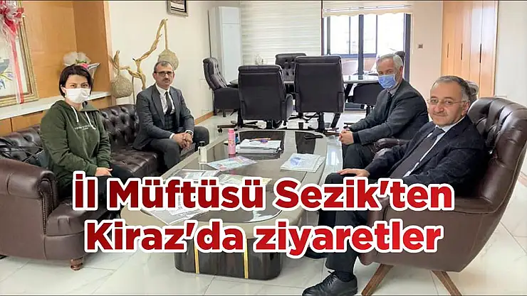 İl Müftüsü Sezik'ten Kiraz'da ziyaretler