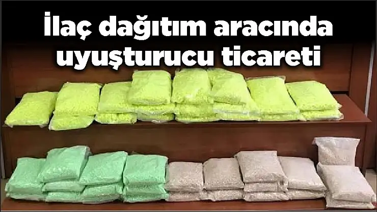 İlaç dağıtım aracında uyuşturucu ticareti