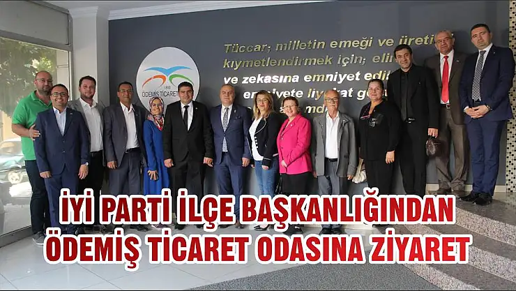 İYİ PARTİ İLÇE BAŞKANLIĞINDAN ÖDEMİŞ TİCARET ODASINA ZİYARET