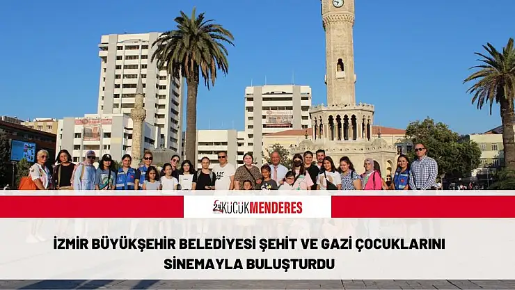 İzmir Büyükşehir Belediyesi şehit ve gazi çocuklarını sinemayla buluşturdu
