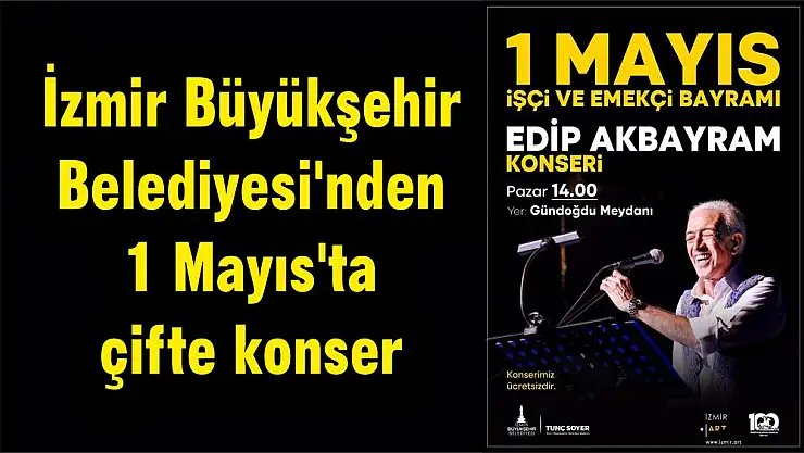 İzmir Büyükşehir Belediyesi'nden 1 Mayıs'ta çifte konser