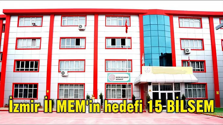 İzmir İl MEM'in hedefi 15 BİLSEM