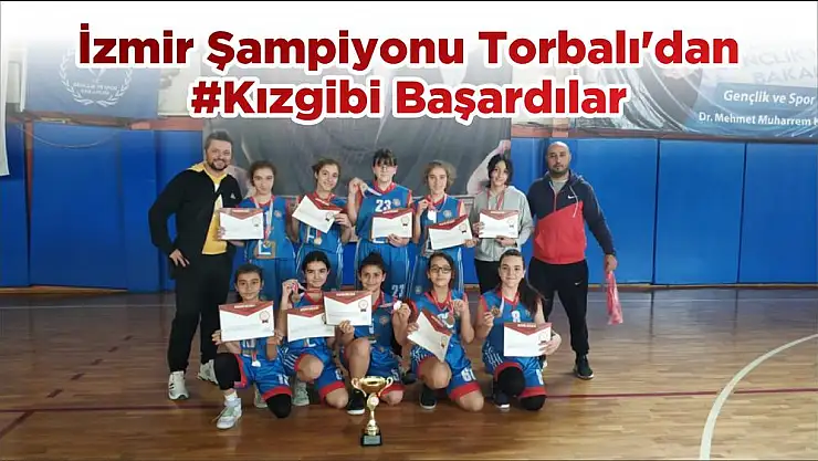 İzmir Şampiyonu Torbalı'dan #Kızgibi Başardılar