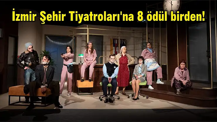 İzmir Şehir Tiyatroları'na 8 ödül birden!