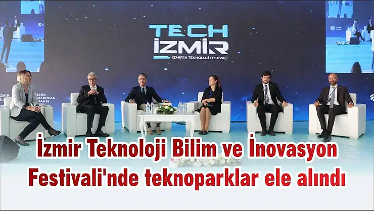 İzmir Teknoloji Bilim ve İnovasyon Festivali’nde teknoparklar ele alındı