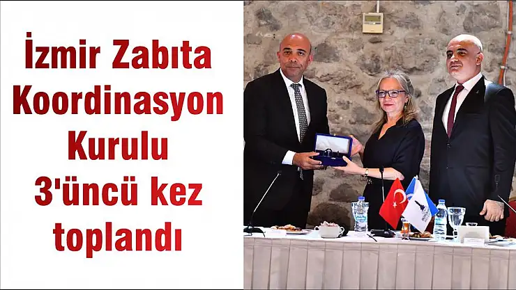 İzmir Zabıta Koordinasyon Kurulu 3'üncü kez toplandı