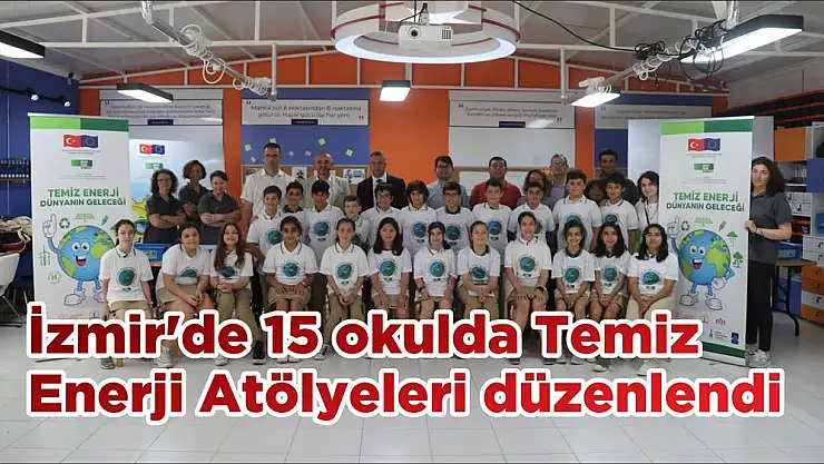 İzmir’de 15 okulda Temiz Enerji Atölyeleri düzenlendi