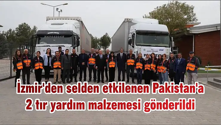 İzmir’den selden etkilenen Pakistan’a 2 tır yardım malzemesi gönderildi