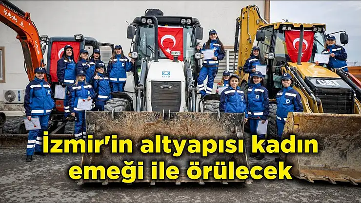 İzmir'in altyapısı kadın emeği ile örülecek