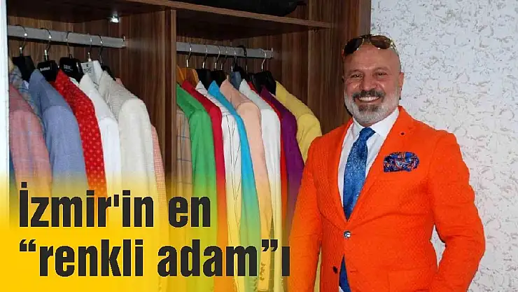 İzmir’in en “renkli adam”ı