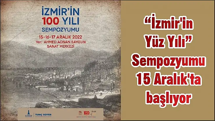 'İzmir’in Yüz Yılı' Sempozyumu 15 Aralık'ta başlıyor