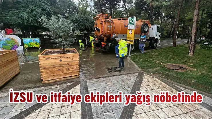 İZSU ve itfaiye ekipleri yağış nöbetinde