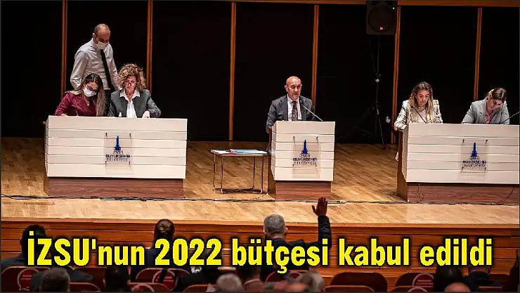 İZSU'nun 2022 bütçesi kabul edildi