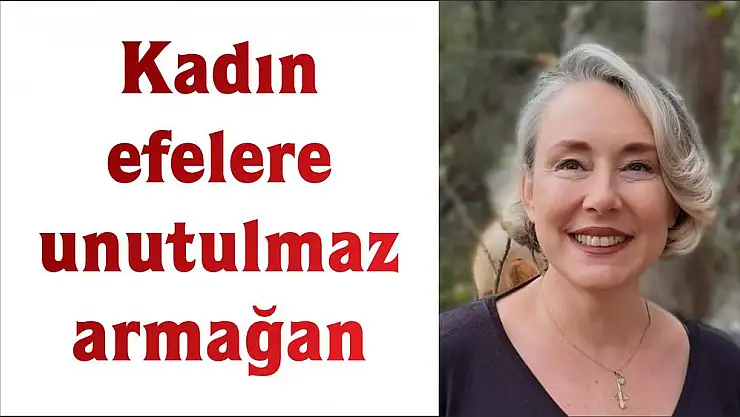 Kadın efelere unutulmaz armağan