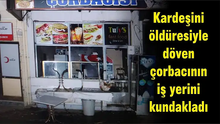 Kardeşini öldüresiyle döven çorbacının iş yerini kundakladı