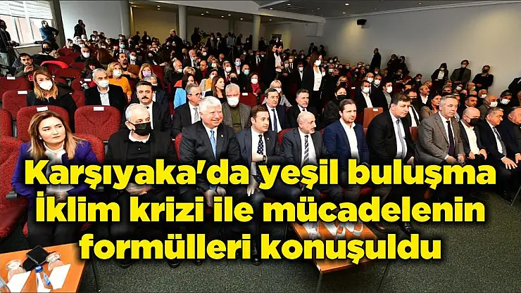 Karşıyaka’da yeşil buluşma İklim krizi ile mücadelenin formülleri konuşuldu