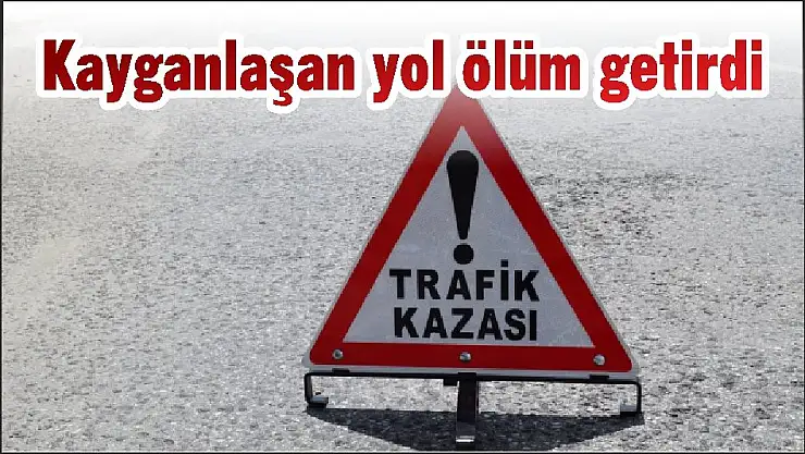 Kayganlaşan yol ölüm getirdi