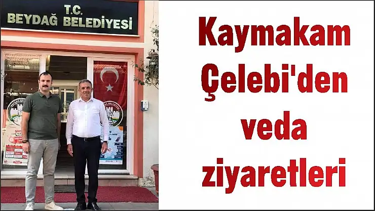 Kaymakam Çelebi'den veda ziyaretleri