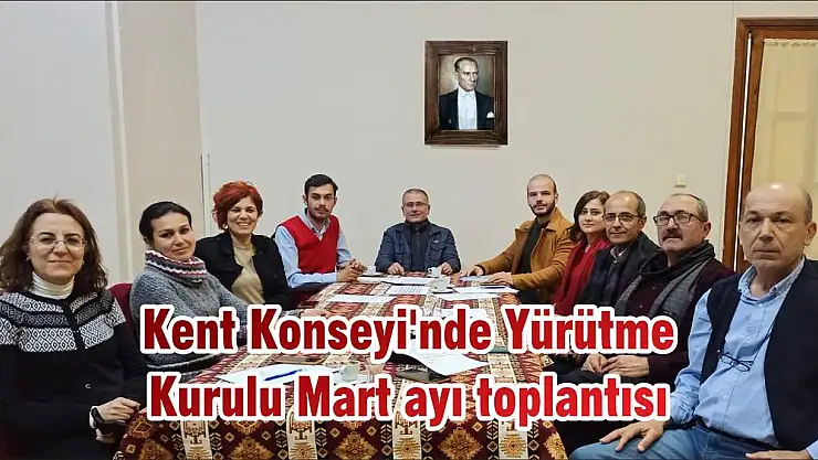 Kent Konseyi'nde Yürütme Kurulu Mart ayı toplantısı