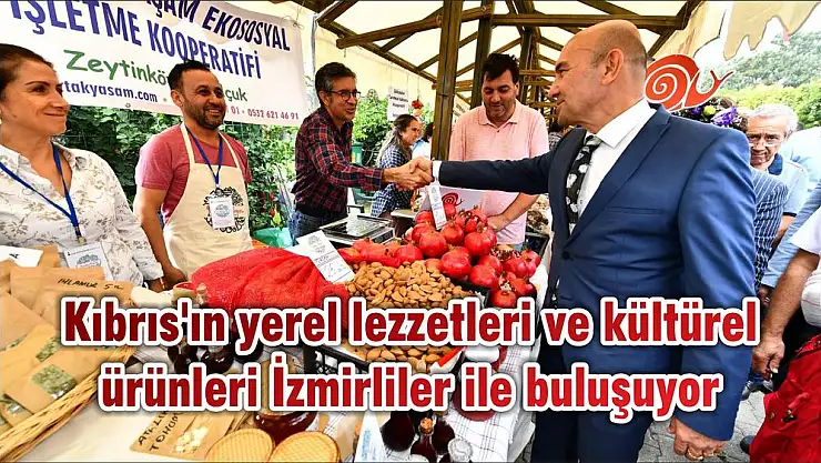 Kıbrıs'ın yerel lezzetleri ve kültürel ürünleri İzmirliler ile buluşuyor
