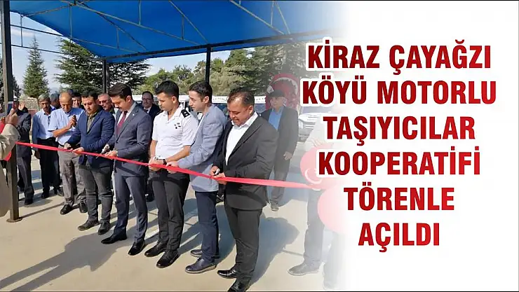 KİRAZ ÇAYAĞZI KÖYÜ MOTORLU TAŞIYICILAR KOOPERATİFİ TÖRENLE AÇILDI