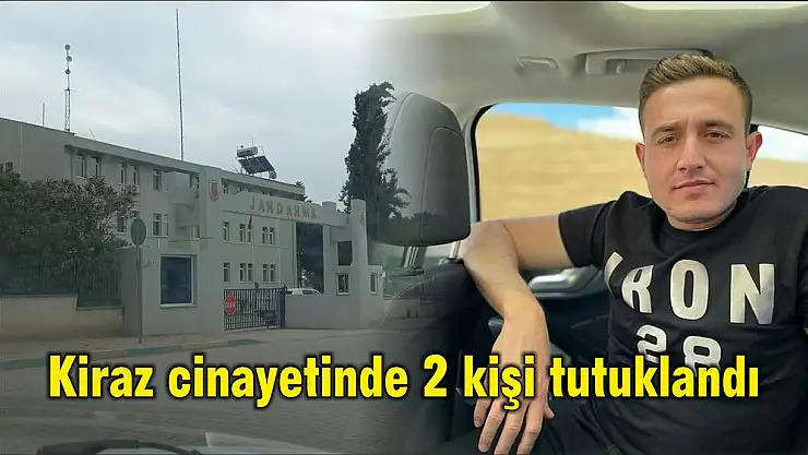 Kiraz cinayetinde 2 kişi tutuklandı