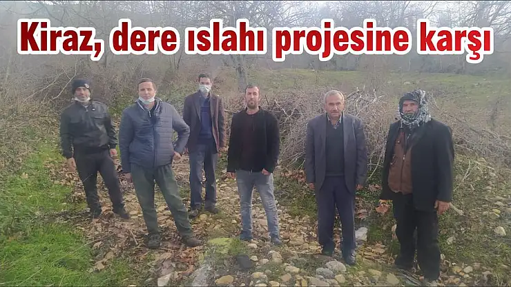 Kiraz, dere ıslahı projesine karşı