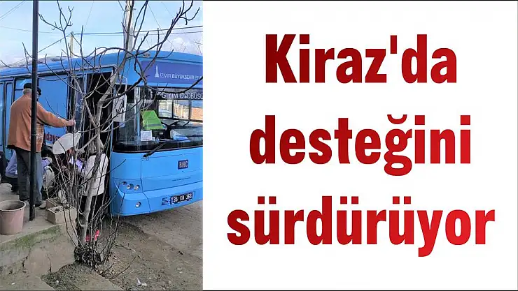 Kiraz'da desteğini sürdürüyor