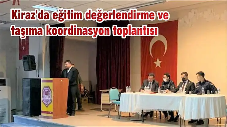 Kiraz'da eğitim değerlendirme ve taşıma koordinasyon toplantısı