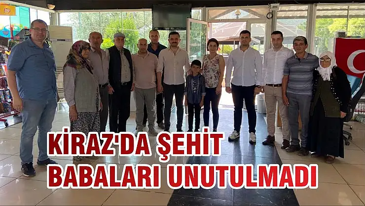 KİRAZ'DA ŞEHİT BABALARI UNUTULMADI