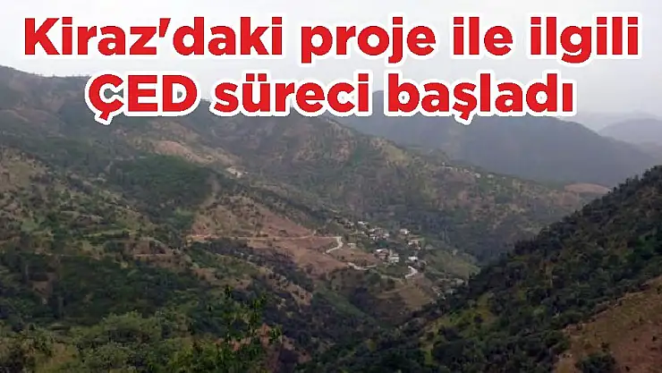 Kiraz'daki proje ile ilgili  ÇED süreci başladı
