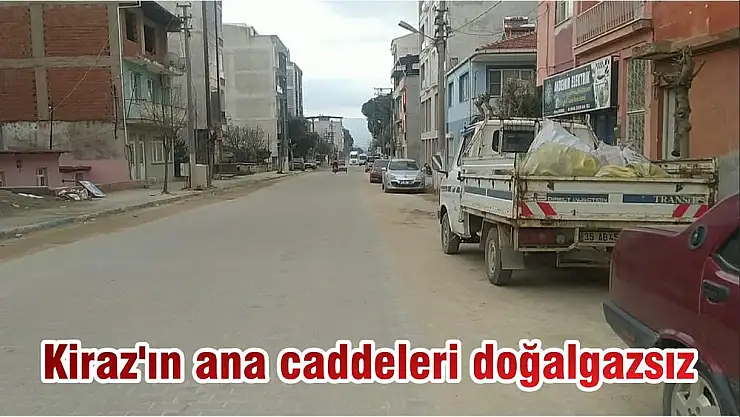 Kiraz’ın ana caddeleri doğalgazsız