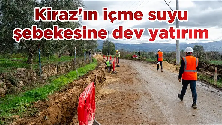 Kiraz'ın içme suyu şebekesine dev yatırım