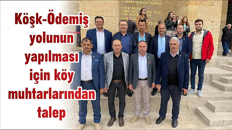Köşk- Ödemiş yolunun yapılması için köy muhtarlarından talep