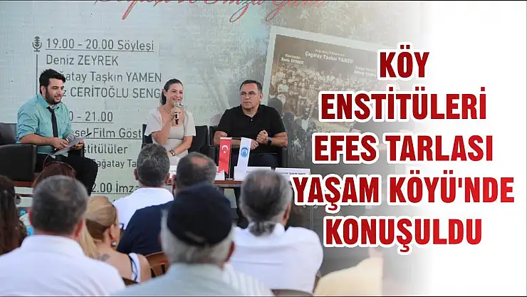 KÖY ENSTİTÜLERİ EFES TARLASI YAŞAM KÖYÜ'NDE KONUŞULDU