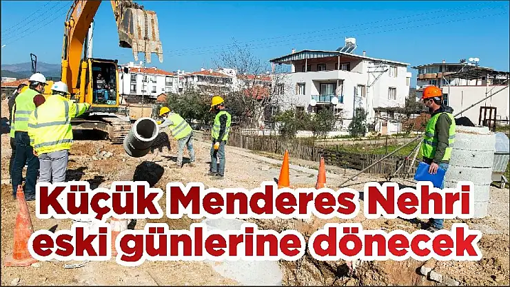 Küçük Menderes Nehri eski günlerine dönecek