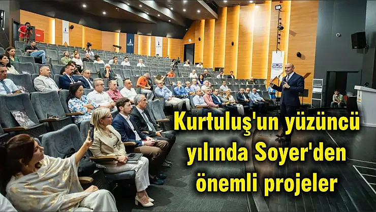 Kurtuluş'un yüzüncü yılında Soyer'den önemli projeler