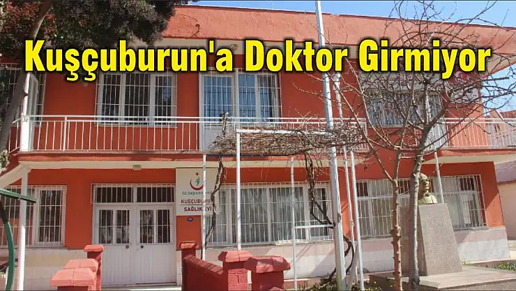Kuşçuburun'a Doktor Girmiyor