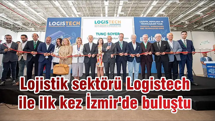 Lojistik sektörü Logistech ile ilk kez İzmir’de buluştu