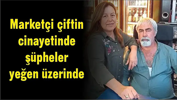 Marketçi çiftin cinayetinde şüpheler yeğen üzerinde