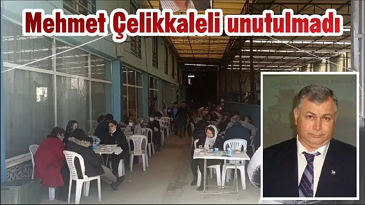Mehmet Çelikkaleli unutulmadı